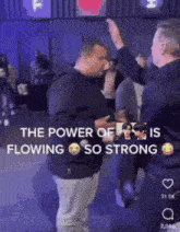 two men are standing next to each other with a caption that says " the power of flowing so strong "