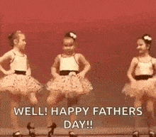 two little girls are dancing on a stage and saying `` well happy fathers day ! ''