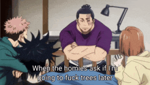 when the homies ask if i 'm going to fuck trees later is written in a cartoon