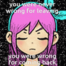 You Were Never Wrong For Leaving You Were Wrong For Coming Back GIF