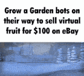 a poster that says grow a garden bots on their way to sell virtual fruit for 100 on ebay