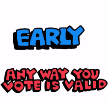 vote early early vote election day election night any way you vote is valid