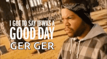 Ice Cube Good Day GIF - Ice Cube Good Day I Got To Say GIFs