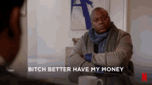 Pay Up GIF - Bitch Better Have My Money Money Paid GIFs