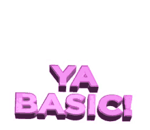 ya basic sassy youre basic basic simple