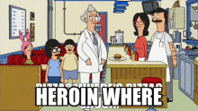 Heroin Heroin Where GIF - Heroin Heroin Where Bobs Burgers GIFs