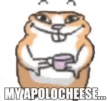 a hamster is holding a cup of coffee and saying my apolo cheese .