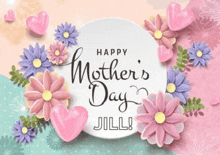 a mother 's day card with flowers and hearts and the name jill