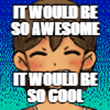 It Would Be So Awesome It Would Be So Cool GIF - It Would Be So Awesome It Would Be So Cool Omori GIFs