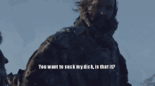 Game Of Thrones You Want To Suck My Dick GIF - Game Of Thrones You Want To Suck My Dick Sandor Clegane GIFs