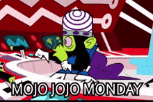 a cartoon character with the words mojo jojo monday written below him