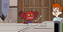 a cartoon character says " gargle water for seven seconds and then sing " while holding a bone