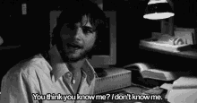 You Know Me GIF - Ashton Kutcher You Think You Know Me I Dont Know Me GIFs