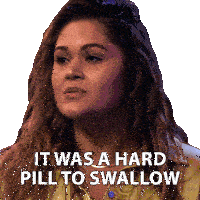 a woman says " it was a hard pill to swallow " in a sticker