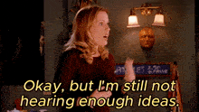 a woman says that she is not hearing enough ideas