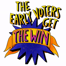 the early voters get the win early voter voting early vote early go vote early