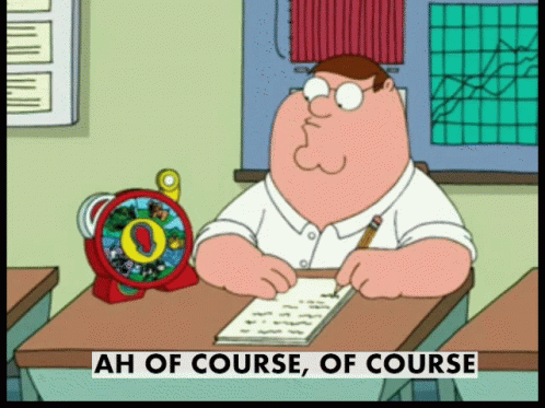 Peter Griffin saying Ah of course of course while writing