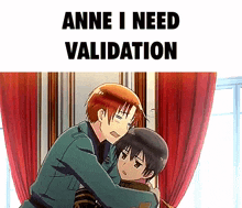 a couple of anime characters hugging each other with the words `` anne i need validation '' written on the bottom .