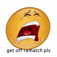 a crying smiley face with the words get off rematch pls