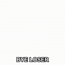 a drawing of a girl with the words bye loser written on the bottom