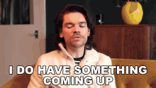 I Do Have Something Coming Up Robin James GIF - I Do Have Something Coming Up Robin James I Do Have Things To Do GIFs