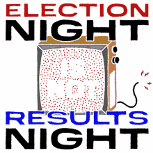 election night is not results night elections election night results election results
