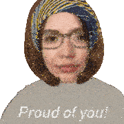 a woman with glasses and a scarf on her head says proud of you