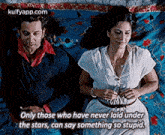Only Those Who Have Never Laid Underthe Stars, Can Say Something So Stupid..Gif GIF - Only Those Who Have Never Laid Underthe Stars Can Say Something So Stupid. Hrithik Roshan GIFs