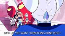 a group of cartoon characters with the words well if you want something done right on the bottom