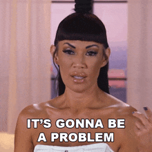 It'S Gonna Be A Problem Basketball Wives Los Angeles GIF - It'S Gonna Be A Problem Basketball Wives Los Angeles It Will Be A Problem GIFs