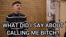 a man is standing in front of a brick wall and says " what did i say about calling me bitch "