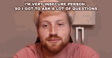 Im Very Insecure Person So I Got To Ask A Lot Of Questions Love Yourself GIF - Im Very Insecure Person So I Got To Ask A Lot Of Questions Insecure Love Yourself GIFs