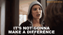 Its Not Gonna Make A Difference Franky Doyle GIF - Its Not Gonna Make A Difference Franky Doyle Wentworth GIFs