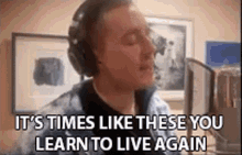 Its Times Like These You Learn To Live Again Dermot Kennedy GIF - Its Times Like These You Learn To Live Again Dermot Kennedy Times Like These GIFs