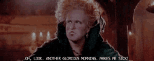 Here Are Ways To Help With The Daily Struggle Of Morning GIF - Hocus Pocus Glorious Morning Sarcasm GIFs