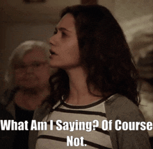 a woman in a striped shirt says " what am i saying of course not "