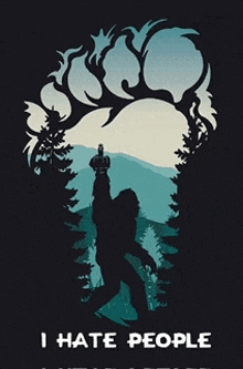 a poster that says i hate people with a bigfoot