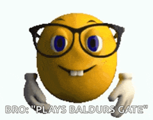 a yellow smiley face with glasses and the words `` bro plays baldurs gate ''