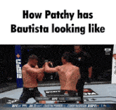 two men are fighting in a cage with the words " how patchy has bautista looking like " above them