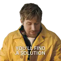a man in a yellow jacket has the words you 'll find a solution above his head