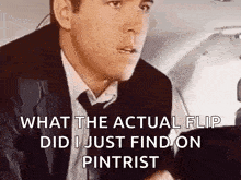 a man in a suit and tie is talking about what the actual flip did i just find on pintrist .