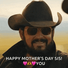 a man in a cowboy hat and sunglasses says happy mother 's day sis you