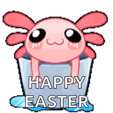 a pink axolotl in a bucket with the words happy easter written below it