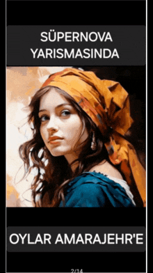 a painting of a woman with a scarf around her head is titled supernova yarismasina oyalar amarajehr 'e