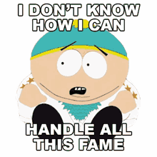 i dont know how i can handle all this fame eric cartman south park something you can do with your finger s4e9
