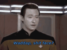 Waddupshitface Data GIF - Waddupshitface Data Star Trek GIFs