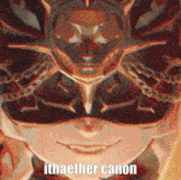 a close up of a person 's face with the words " ithaether canon " below it