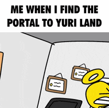 a cartoon says me when i find portal to yuri land
