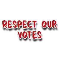 a sign that says respect our votes in red