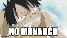 a cartoon of luffy from one piece with the words `` no monarch '' written on the bottom .